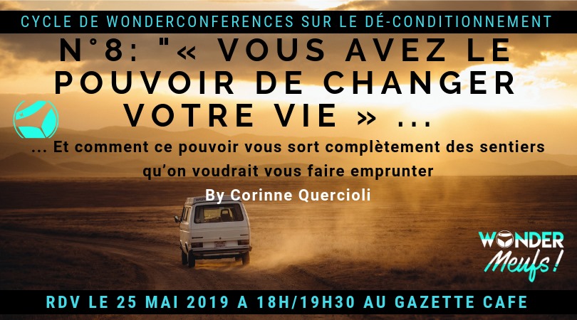 Wonderconférence n°8 « Vous avez le Merveilleux pouvoir de changer votre vie » par Corinne Quercioli, aujourd&rsquo;hui samedi 25 mai